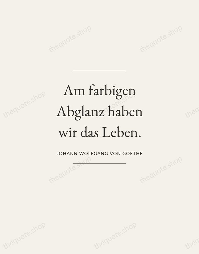 Am farbigen Abglanz haben wir das Leben. — Johann Wolfgang von Goethe — Gallery Frame