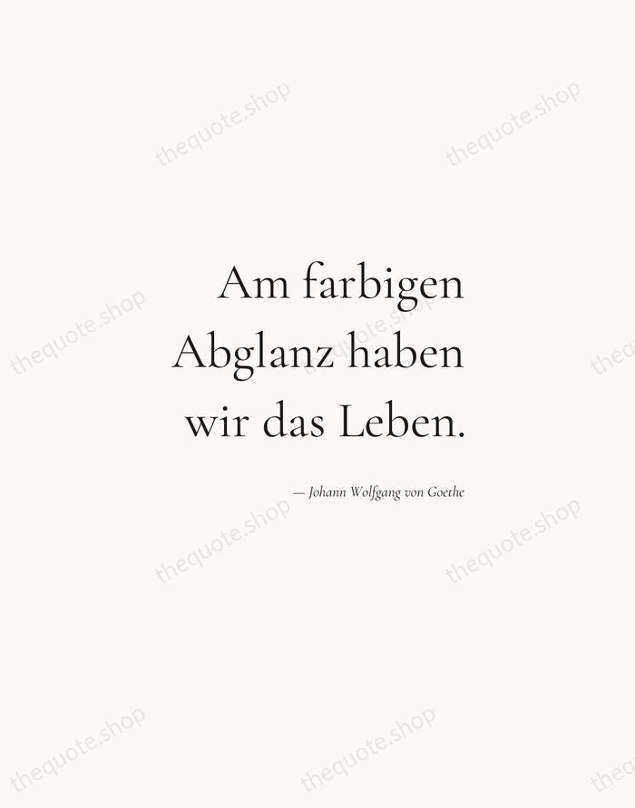 Am farbigen Abglanz haben wir das Leben. — Johann Wolfgang von Goethe — Soft Serif Right