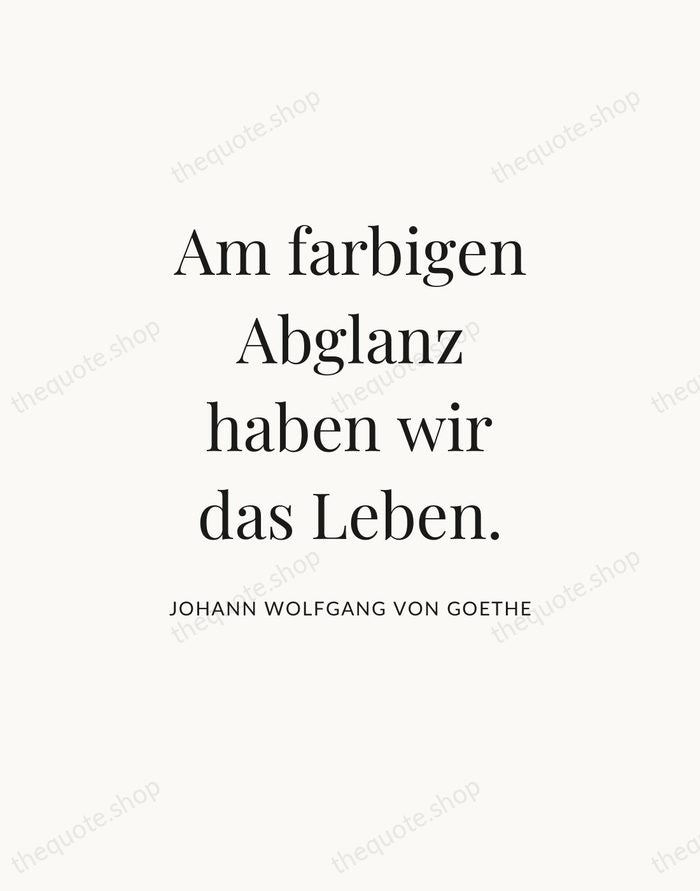Am farbigen Abglanz haben wir das Leben. — Johann Wolfgang von Goethe — Statement Serif