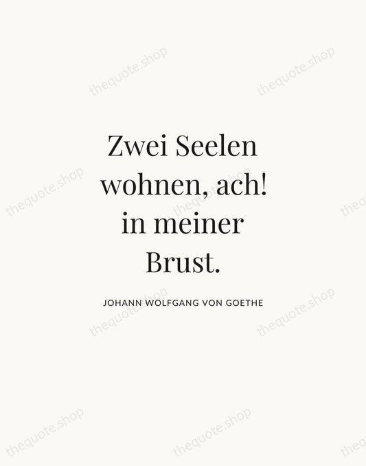 Zwei Seelen wohnen, ach! in meiner Brust. — Johann Wolfgang von Goethe | Printable Wall Art — Atelier Serif