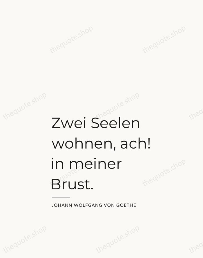 Zwei Seelen wohnen, ach! in meiner Brust. — Johann Wolfgang von Goethe — Studio Left