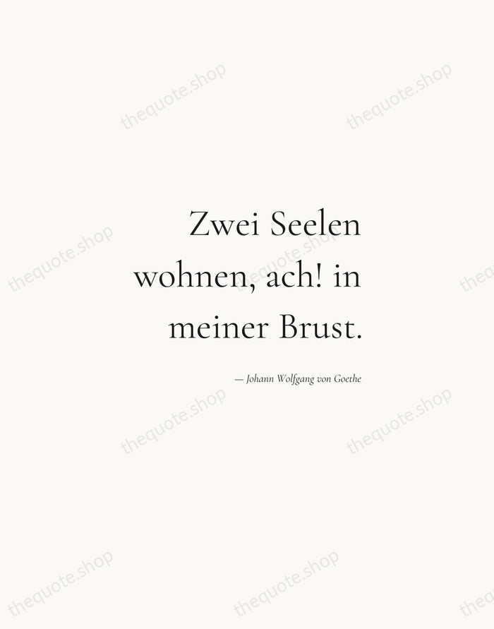 Zwei Seelen wohnen, ach! in meiner Brust. — Johann Wolfgang von Goethe — Soft Serif Right