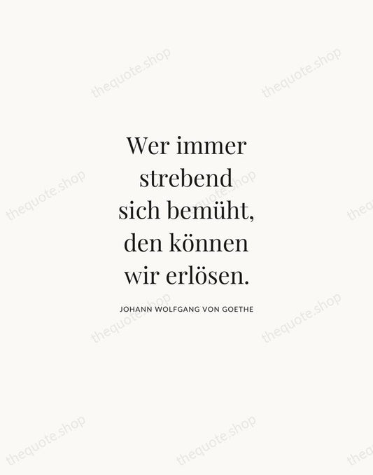 Wer immer strebend sich bemüht, den können wir erlösen. — Johann Wolfgang von Goethe | Printable Wall Art — Atelier Serif