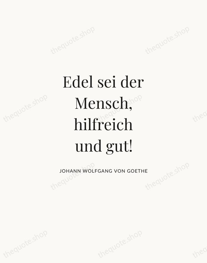 Edel sei der Mensch, hilfreich und gut! — Johann Wolfgang von Goethe | Printable Wall Art — Atelier Serif