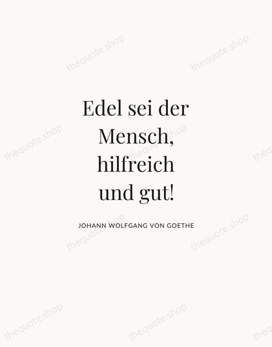 Edel sei der Mensch, hilfreich und gut! — Johann Wolfgang von Goethe | Printable Wall Art — Atelier Serif