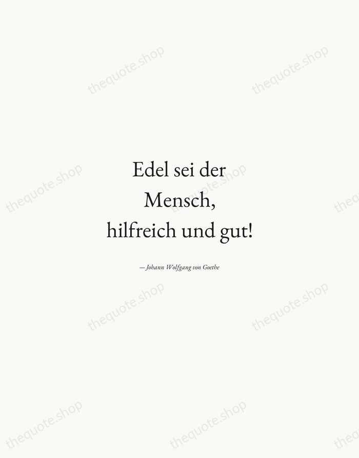 Edel sei der Mensch, hilfreich und gut! — Johann Wolfgang von Goethe — Quiet Garamond