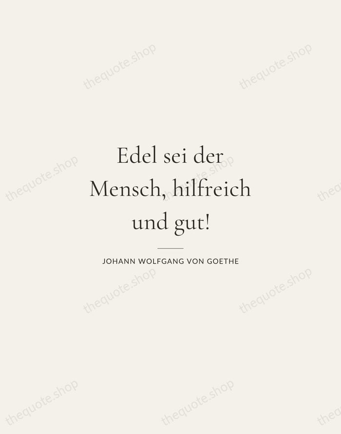 Edel sei der Mensch, hilfreich und gut! — Johann Wolfgang von Goethe — Gallery Rule
