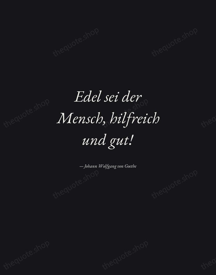 Edel sei der Mensch, hilfreich und gut! — Johann Wolfgang von Goethe — Manuscript Italic