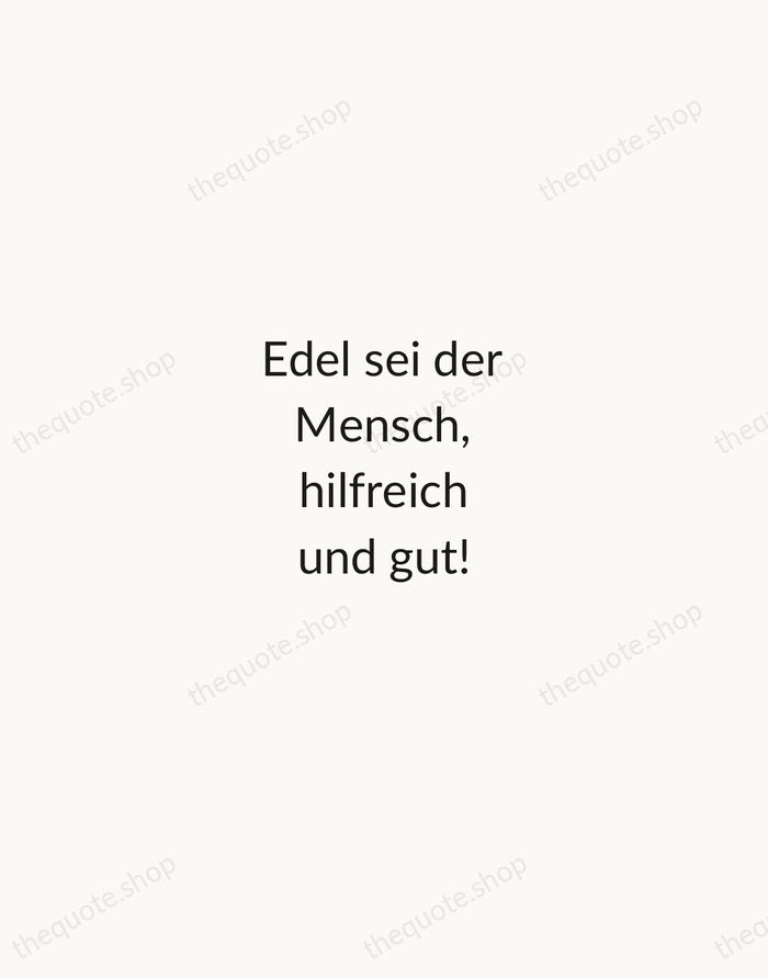 Edel sei der Mensch, hilfreich und gut! — Johann Wolfgang von Goethe — Minimal Unsigned