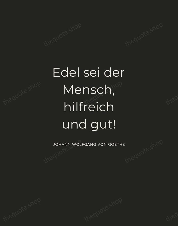 Edel sei der Mensch, hilfreich und gut! — Johann Wolfgang von Goethe — Charcoal Sans