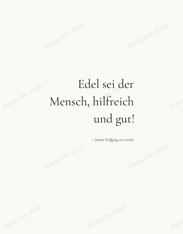 Edel sei der Mensch, hilfreich und gut! — Johann Wolfgang von Goethe — Soft Serif Right