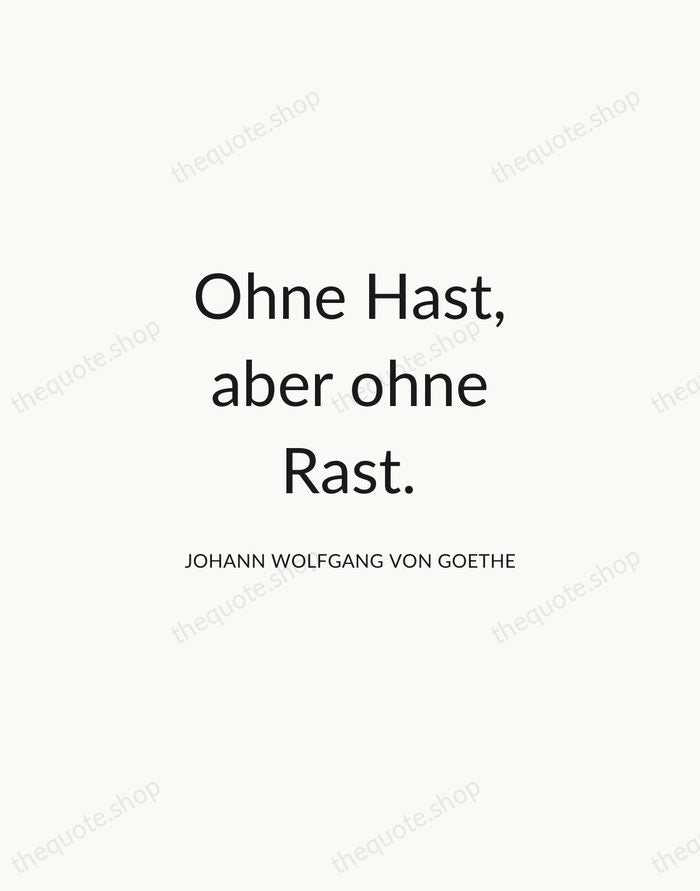 Ohne Hast, aber ohne Rast. — Johann Wolfgang von Goethe — Modern Sans Calm