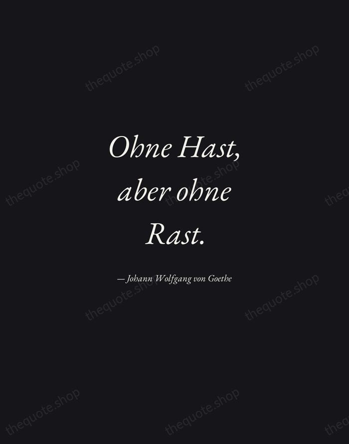 Ohne Hast, aber ohne Rast. — Johann Wolfgang von Goethe — Manuscript Italic