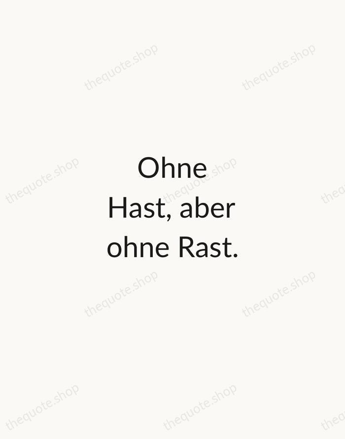 Ohne Hast, aber ohne Rast. — Johann Wolfgang von Goethe — Minimal Unsigned