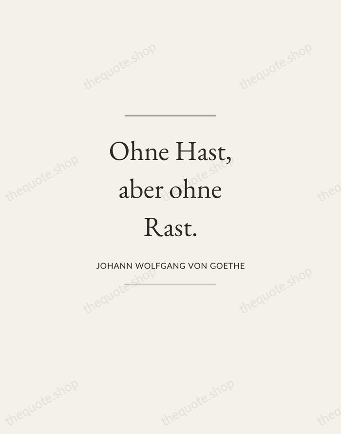 Ohne Hast, aber ohne Rast. — Johann Wolfgang von Goethe — Gallery Frame