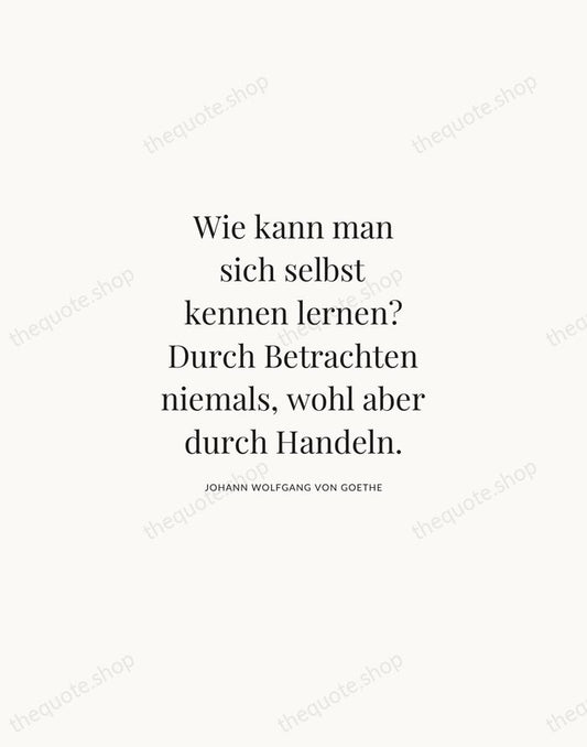Wie kann man sich selbst kennen lernen? Durch Betrachten niemals, wohl aber… — Johann Wolfgang von Goethe | Printable Wall Art — Atelier Serif