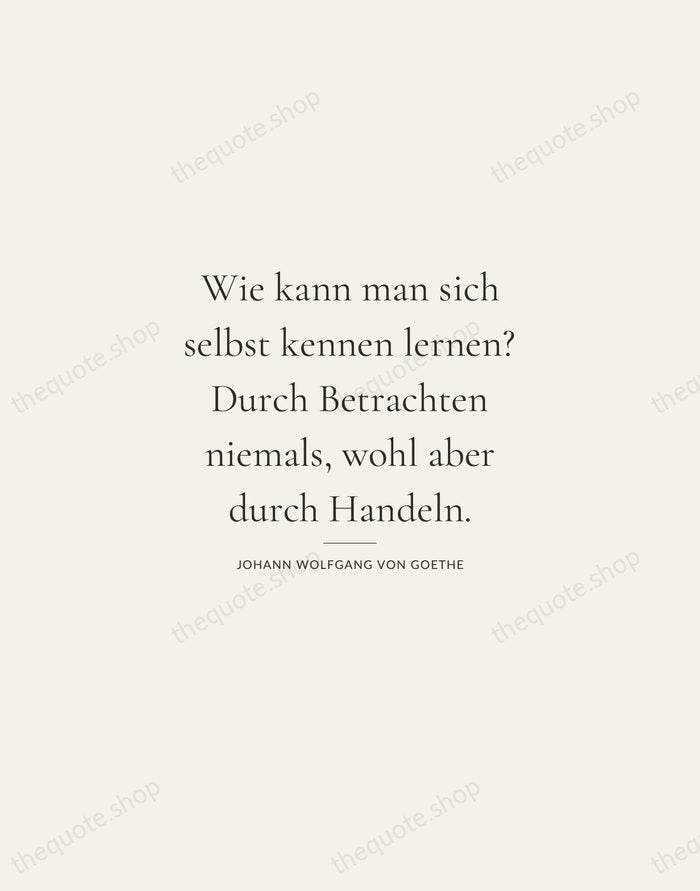 Wie kann man sich selbst kennen lernen? Durch Betrachten niemals, wohl aber… — Johann Wolfgang von Goethe — Gallery Rule