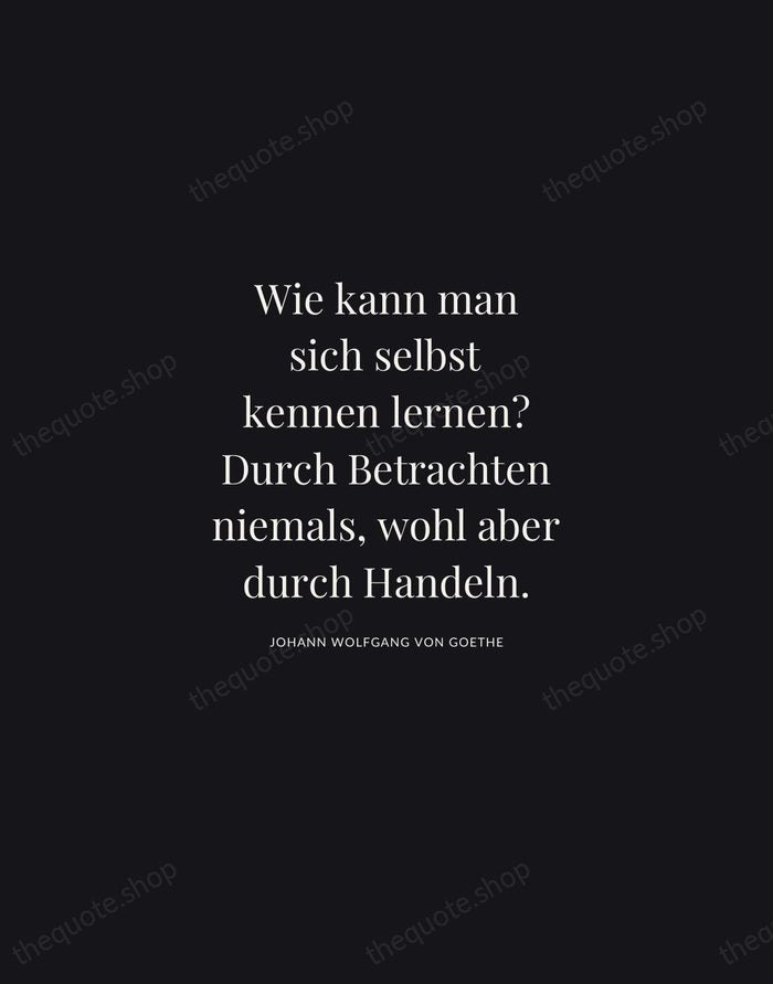 Wie kann man sich selbst kennen lernen? Durch Betrachten niemals, wohl aber… — Johann Wolfgang von Goethe | Printable Wall Art — Midnight Serif