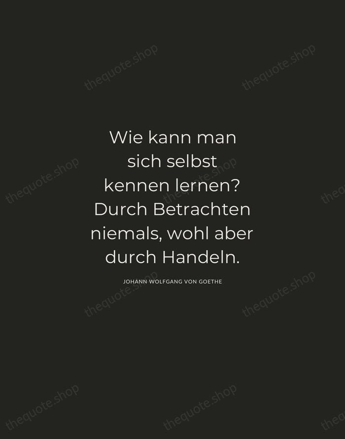 Wie kann man sich selbst kennen lernen? Durch Betrachten niemals, wohl aber… — Johann Wolfgang von Goethe — Charcoal Sans