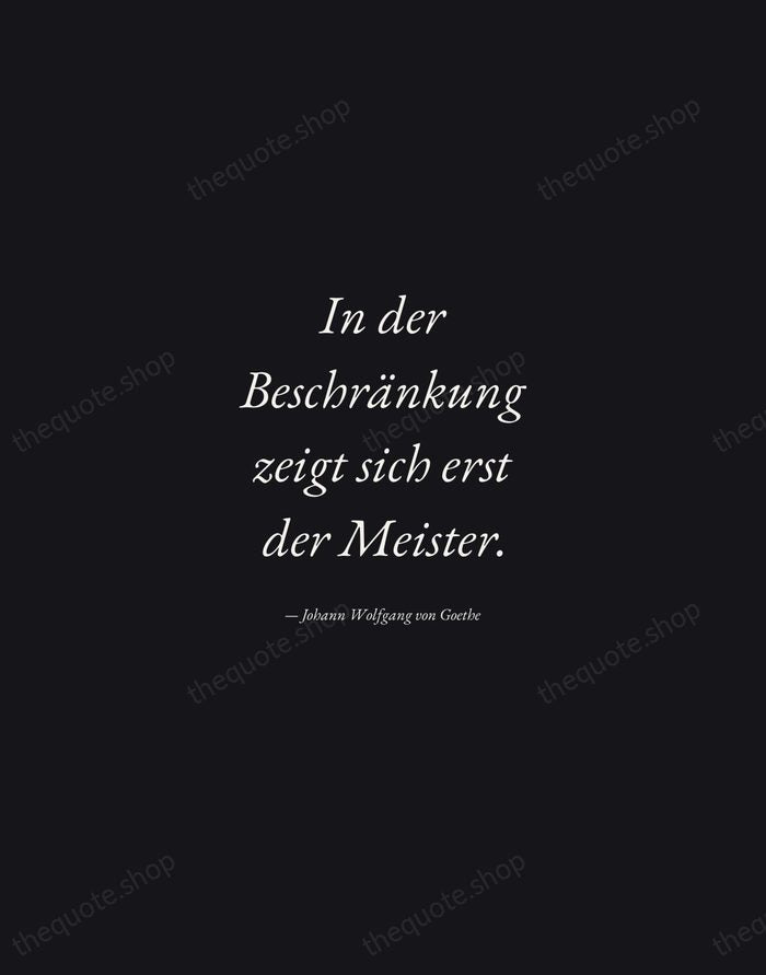 In der Beschränkung zeigt sich erst der Meister. — Johann Wolfgang von Goethe — Manuscript Italic