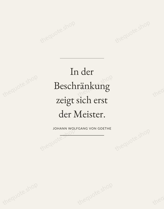 In der Beschränkung zeigt sich erst der Meister. — Johann Wolfgang von Goethe — Gallery Frame