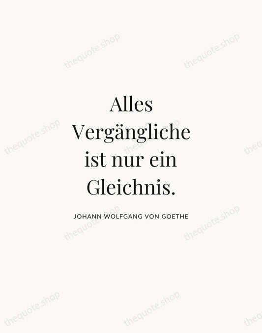Alles Vergängliche ist nur ein Gleichnis. — Johann Wolfgang von Goethe | Printable Wall Art — Atelier Serif