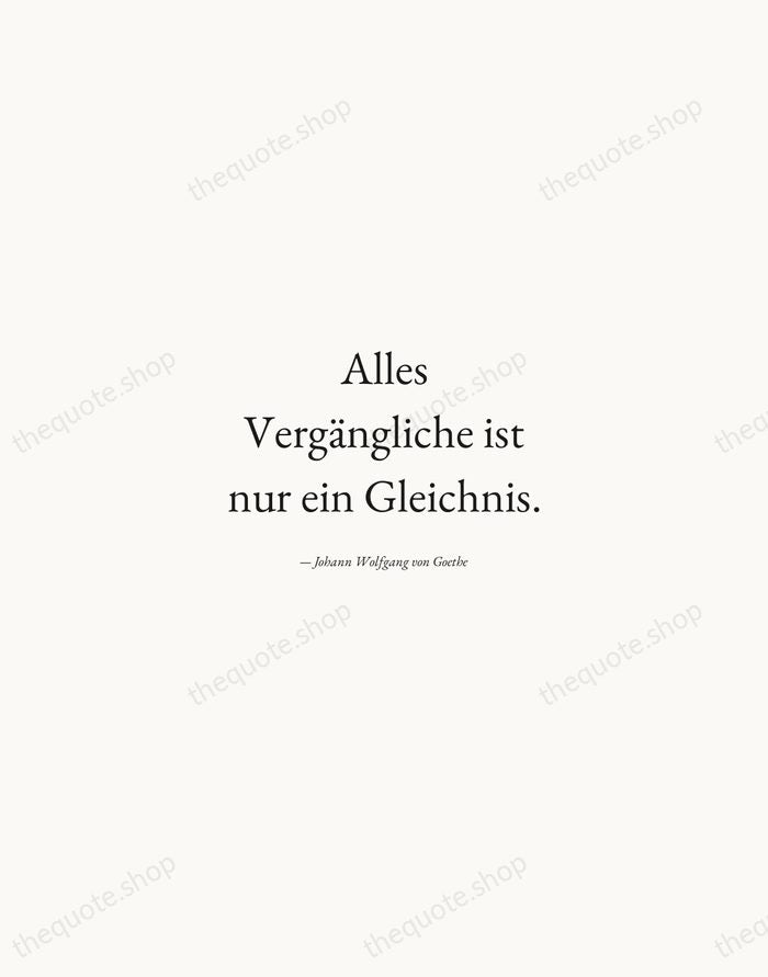 Alles Vergängliche ist nur ein Gleichnis. — Johann Wolfgang von Goethe — Quiet Garamond