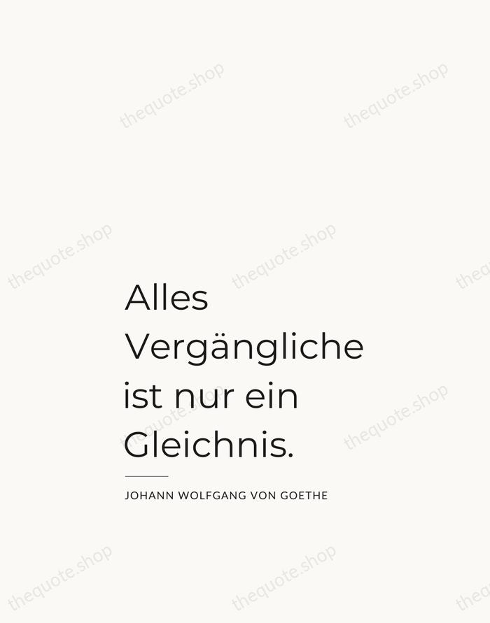 Alles Vergängliche ist nur ein Gleichnis. — Johann Wolfgang von Goethe — Studio Left