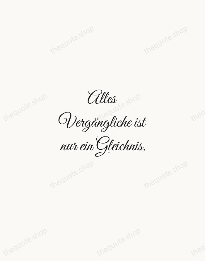 Alles Vergängliche ist nur ein Gleichnis. — Johann Wolfgang von Goethe — Script Whisper