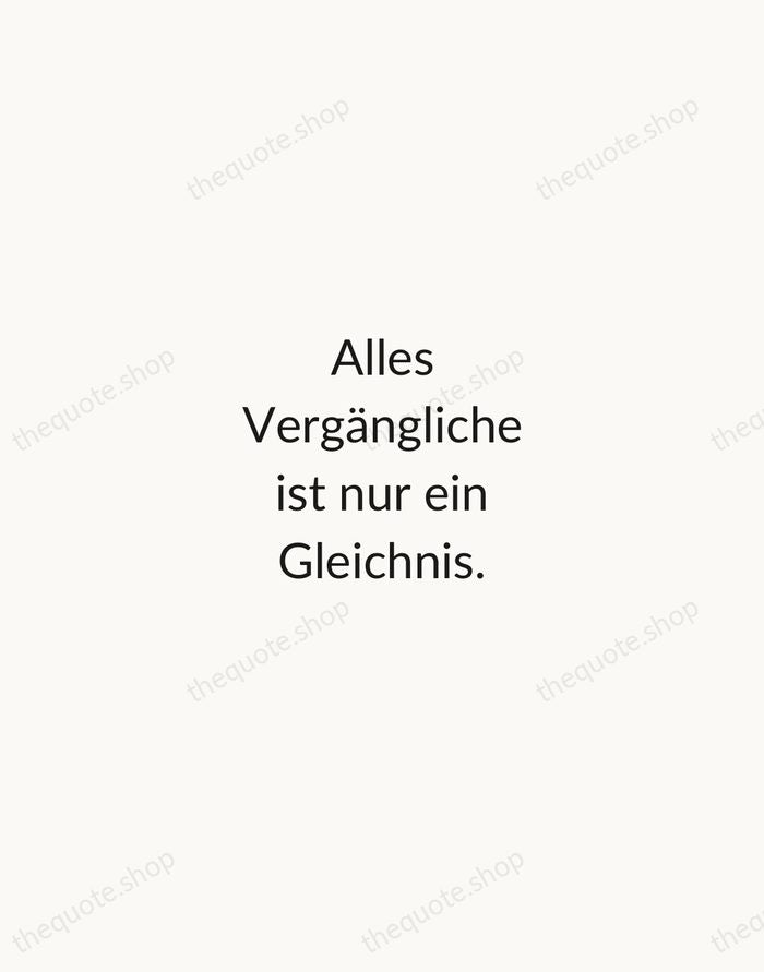Alles Vergängliche ist nur ein Gleichnis. — Johann Wolfgang von Goethe — Minimal Unsigned