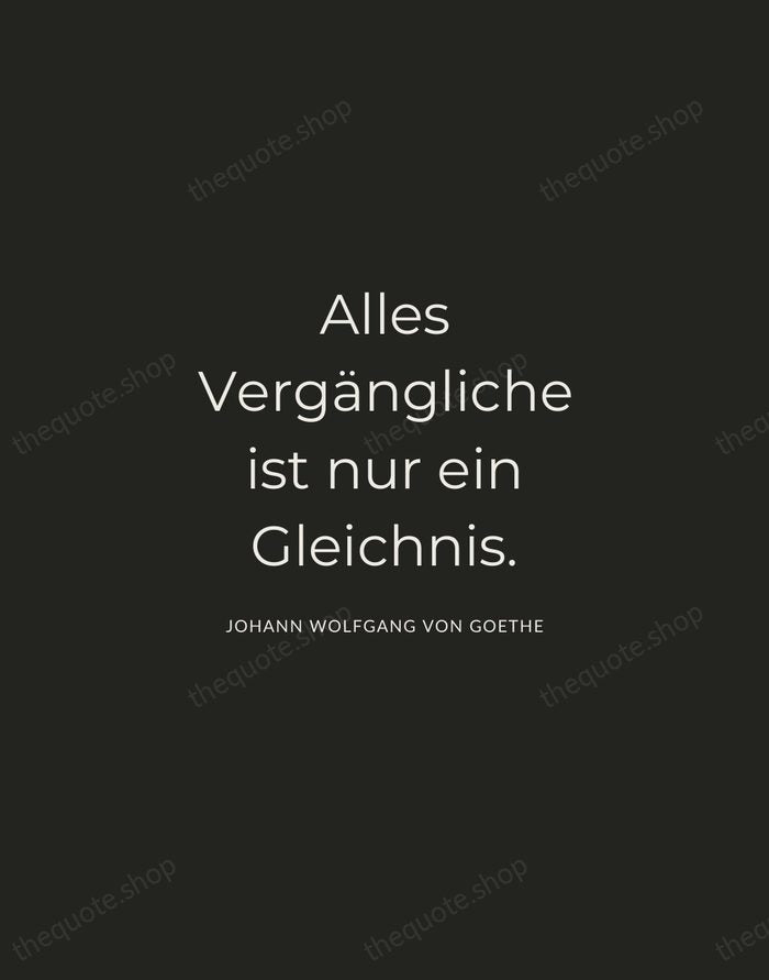 Alles Vergängliche ist nur ein Gleichnis. — Johann Wolfgang von Goethe — Charcoal Sans