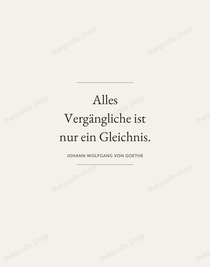 Alles Vergängliche ist nur ein Gleichnis. — Johann Wolfgang von Goethe — Gallery Frame