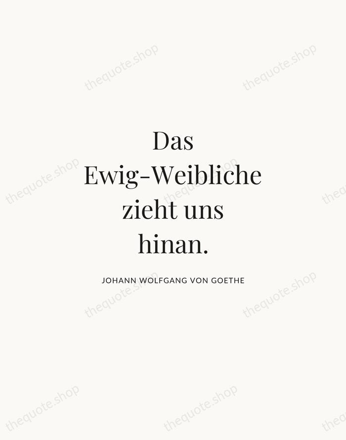 Das Ewig-Weibliche zieht uns hinan. — Johann Wolfgang von Goethe | Printable Wall Art — Atelier Serif
