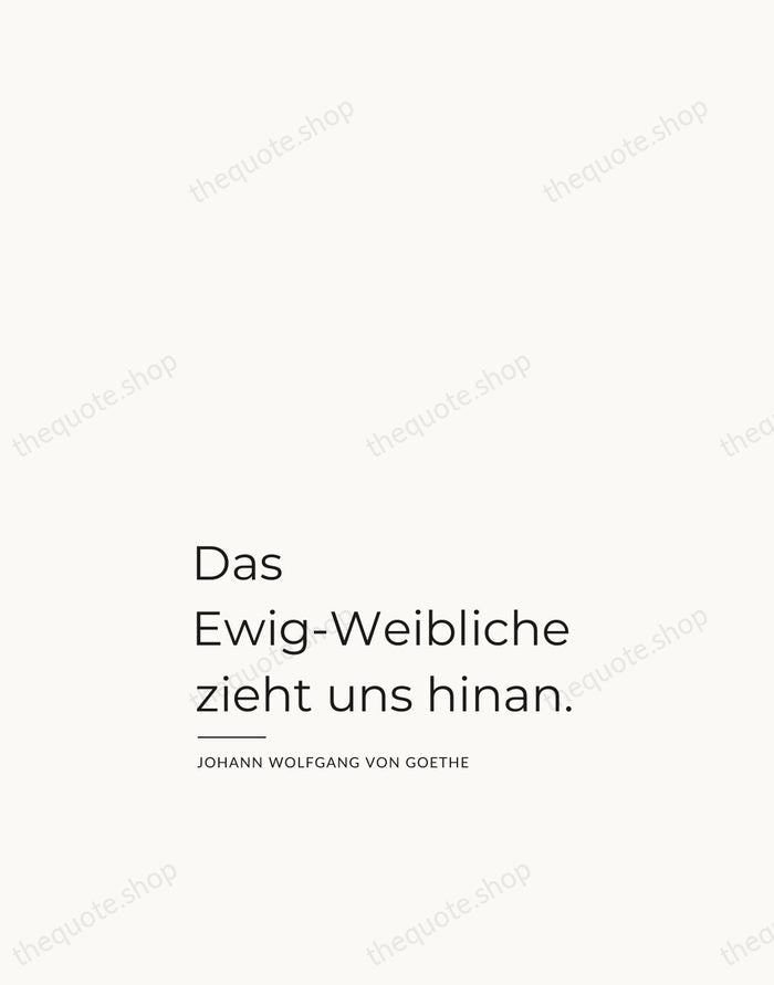 Das Ewig-Weibliche zieht uns hinan. — Johann Wolfgang von Goethe — Studio Left