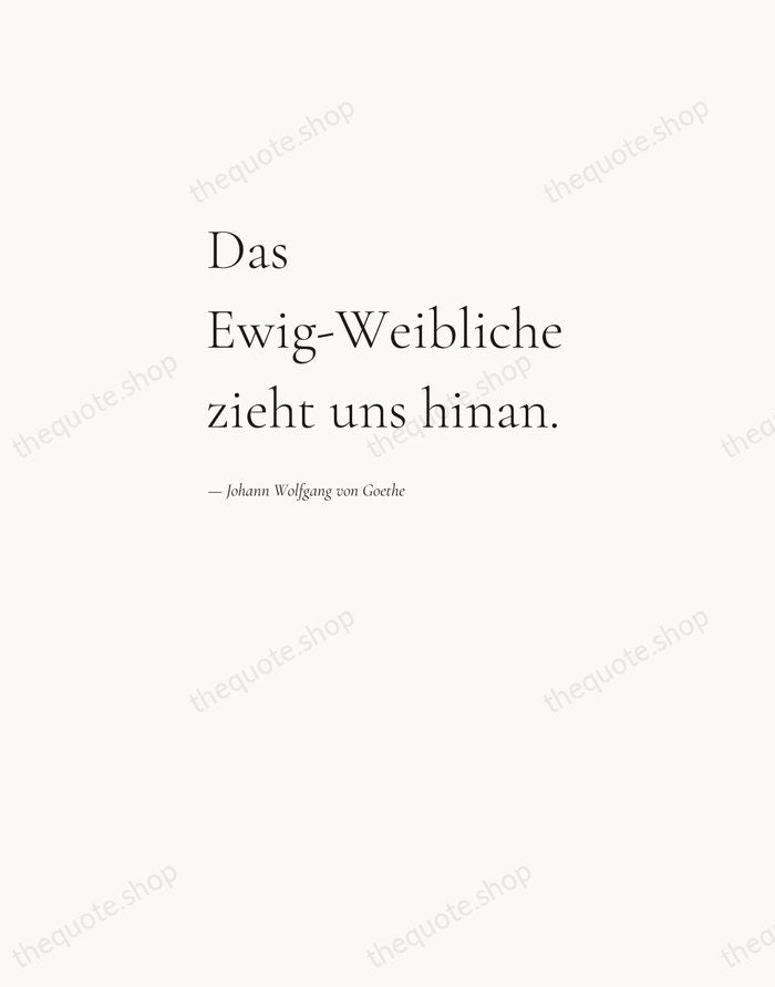 Das Ewig-Weibliche zieht uns hinan. — Johann Wolfgang von Goethe — Editorial Left Serif
