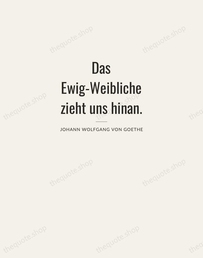 Das Ewig-Weibliche zieht uns hinan. — Johann Wolfgang von Goethe — Letterpress Caps