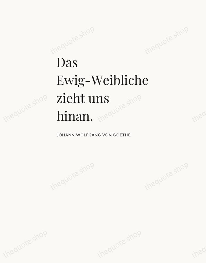 Das Ewig-Weibliche zieht uns hinan. — Johann Wolfgang von Goethe — Asymmetric Left