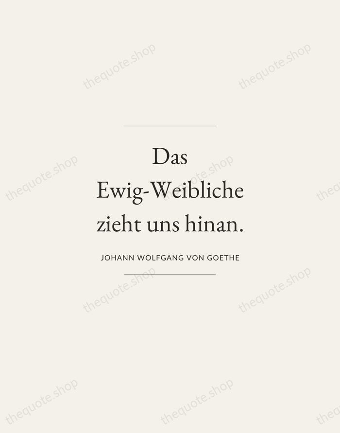 Das Ewig-Weibliche zieht uns hinan. — Johann Wolfgang von Goethe — Gallery Frame
