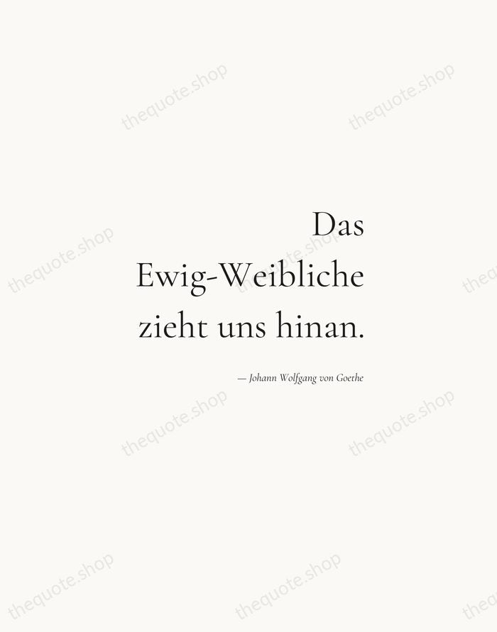 Das Ewig-Weibliche zieht uns hinan. — Johann Wolfgang von Goethe — Soft Serif Right