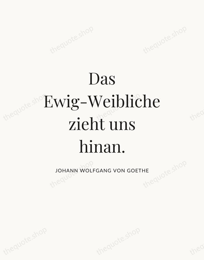 Das Ewig-Weibliche zieht uns hinan. — Johann Wolfgang von Goethe — Statement Serif