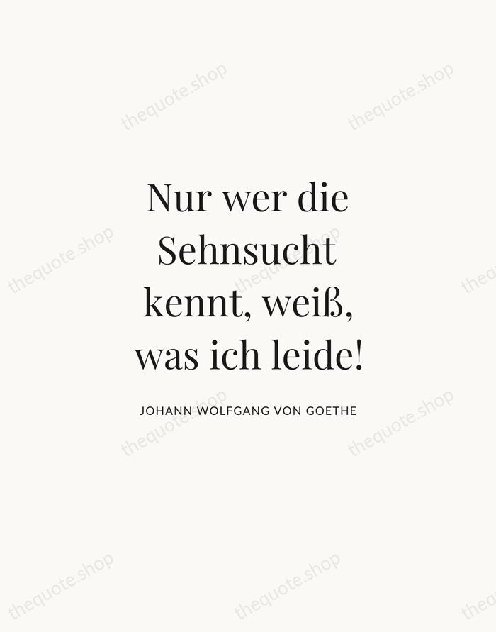 Nur wer die Sehnsucht kennt, weiß, was ich leide! — Johann Wolfgang von Goethe | Printable Wall Art — Atelier Serif