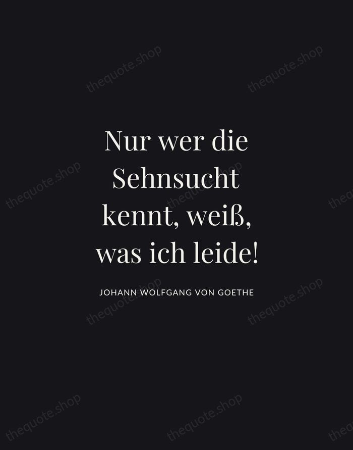 Nur wer die Sehnsucht kennt, weiß, was ich leide! — Johann Wolfgang von Goethe | Printable Wall Art — Midnight Serif