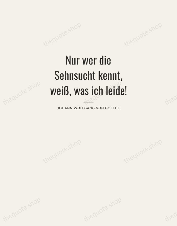 Nur wer die Sehnsucht kennt, weiß, was ich leide! — Johann Wolfgang von Goethe — Letterpress Caps
