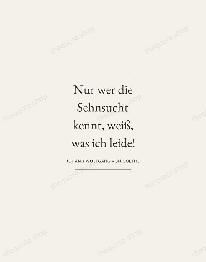 Nur wer die Sehnsucht kennt, weiß, was ich leide! — Johann Wolfgang von Goethe — Gallery Frame