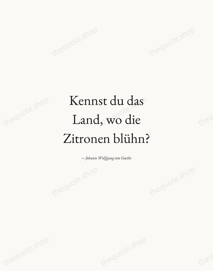 Kennst du das Land, wo die Zitronen blühn? — Johann Wolfgang von Goethe — Quiet Garamond
