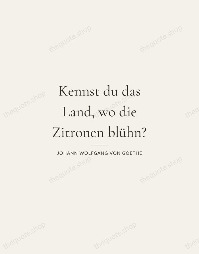 Kennst du das Land, wo die Zitronen blühn? — Johann Wolfgang von Goethe — Gallery Rule