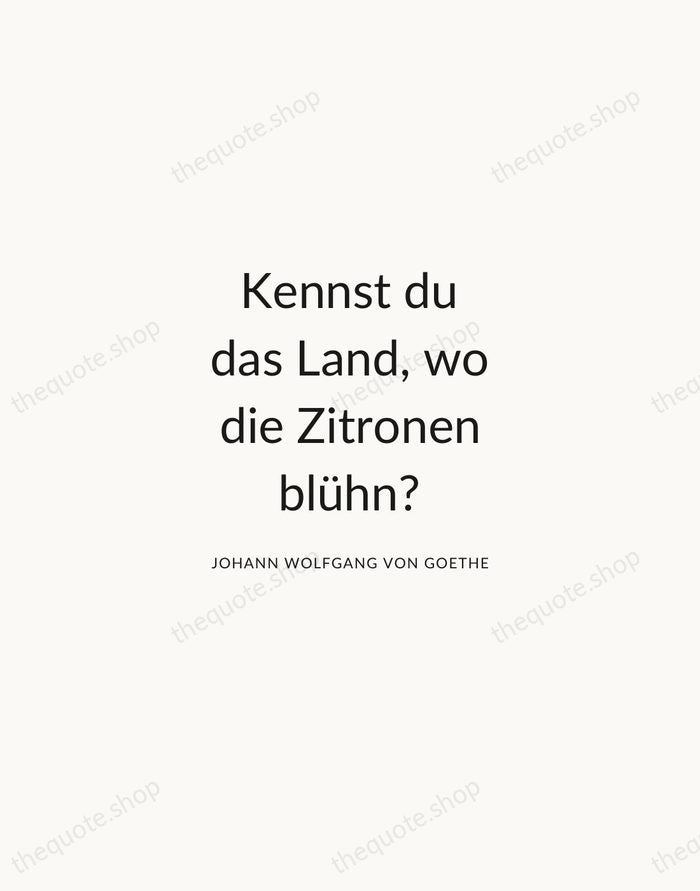 Kennst du das Land, wo die Zitronen blühn? — Johann Wolfgang von Goethe — Modern Sans Calm