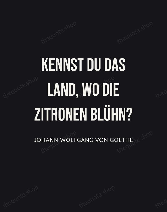 Kennst du das Land, wo die Zitronen blühn? — Johann Wolfgang von Goethe | Printable Wall Art — Poster Condensed