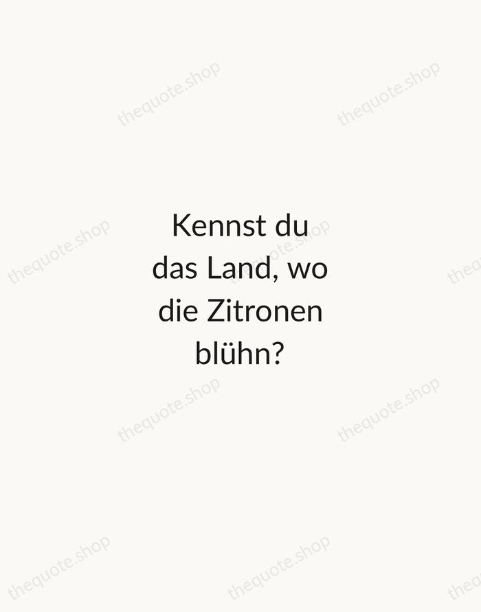 Kennst du das Land, wo die Zitronen blühn? — Johann Wolfgang von Goethe — Minimal Unsigned