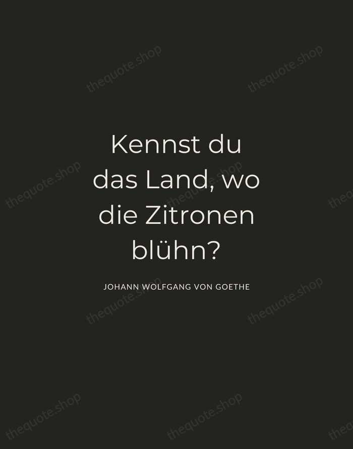 Kennst du das Land, wo die Zitronen blühn? — Johann Wolfgang von Goethe — Charcoal Sans